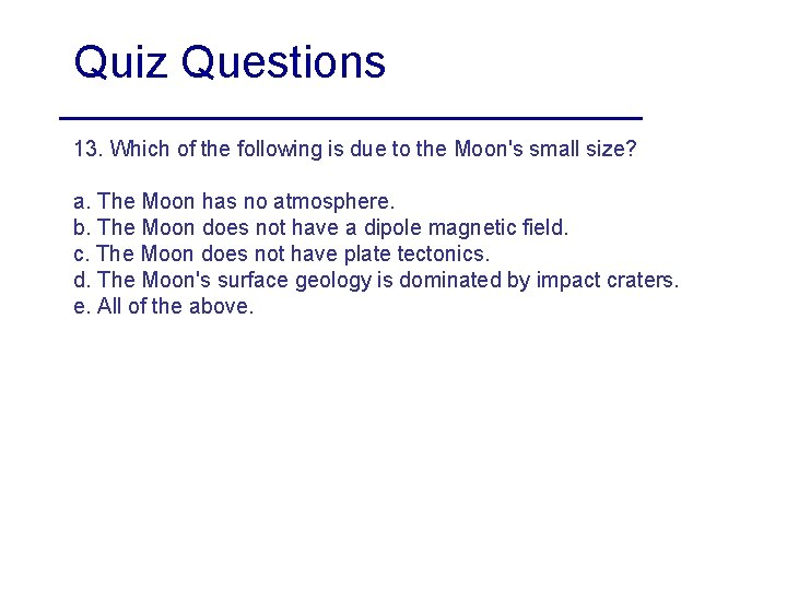Quiz Questions 13. Which of the following is due to the Moon's small size?