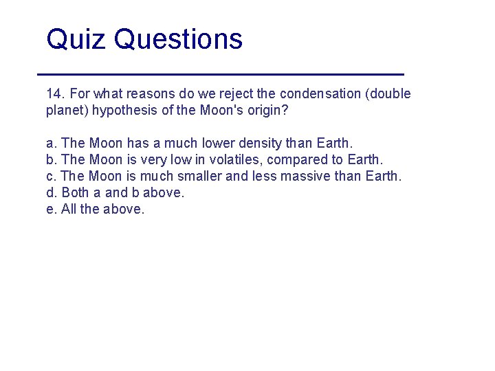 Quiz Questions 14. For what reasons do we reject the condensation (double planet) hypothesis