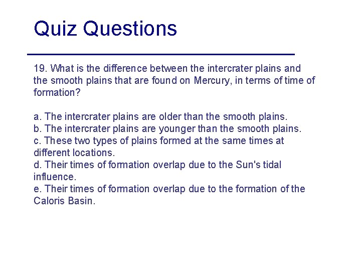 Quiz Questions 19. What is the difference between the intercrater plains and the smooth
