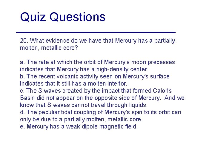 Quiz Questions 20. What evidence do we have that Mercury has a partially molten,