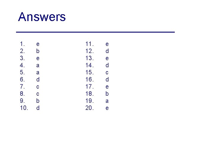 Answers 1. 2. 3. 4. 5. 6. 7. 8. 9. 10. e b e