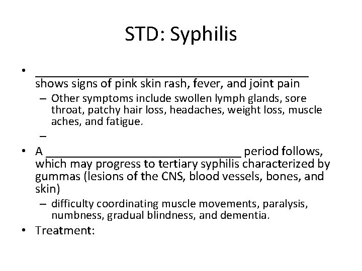 STD: Syphilis • _____________________ shows signs of pink skin rash, fever, and joint pain