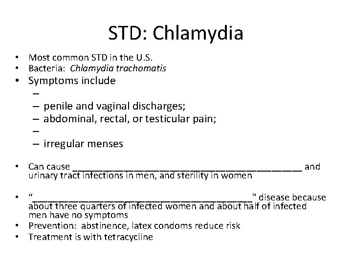 STD: Chlamydia • Most common STD in the U. S. • Bacteria: Chlamydia trachomatis