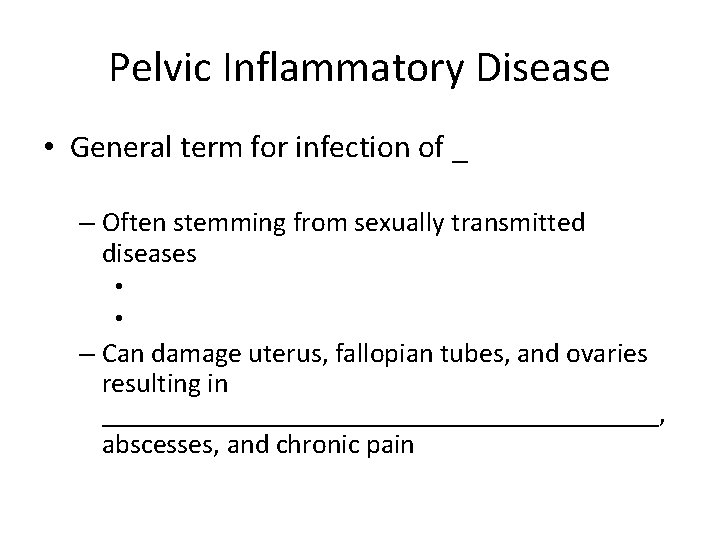 Pelvic Inflammatory Disease • General term for infection of _ – Often stemming from