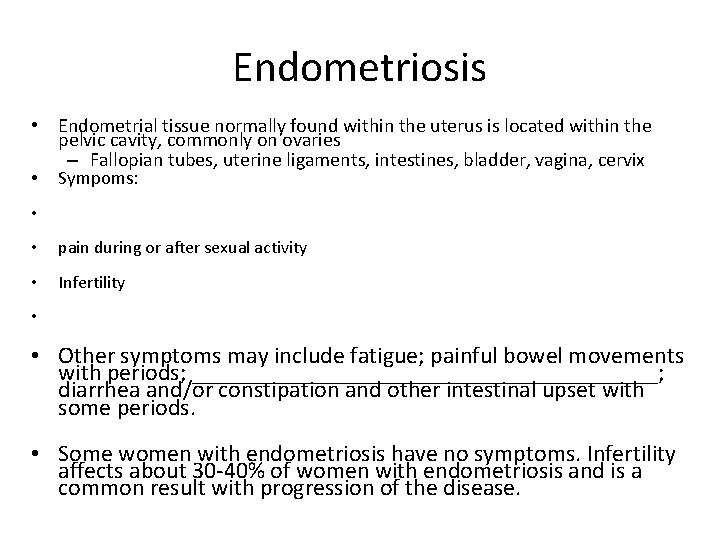 Endometriosis • Endometrial tissue normally found within the uterus is located within the pelvic