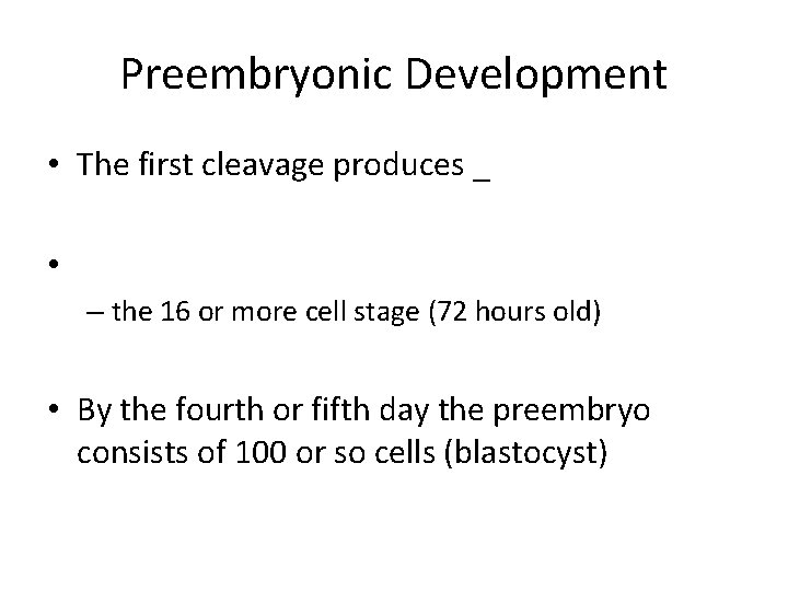 Preembryonic Development • The first cleavage produces _ • – the 16 or more