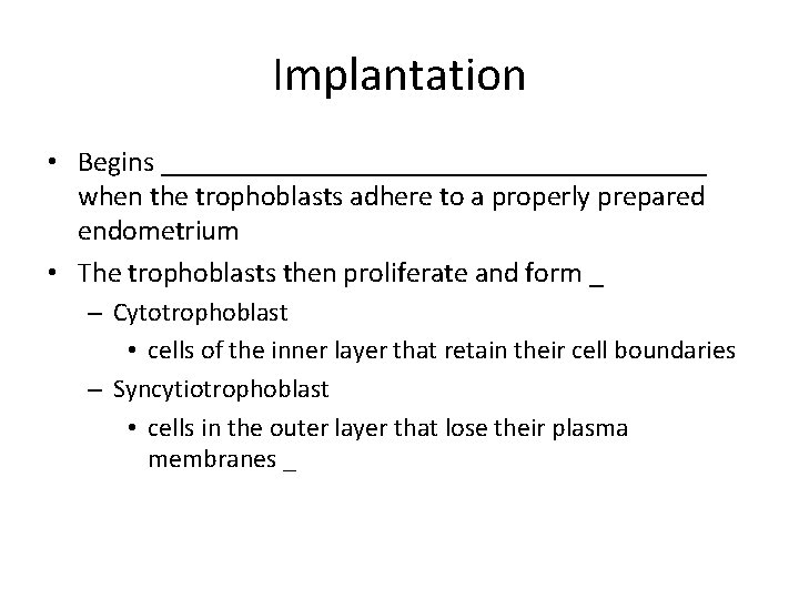 Implantation • Begins ___________________ when the trophoblasts adhere to a properly prepared endometrium •