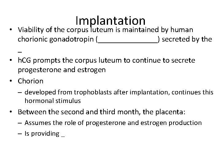 Implantation • Viability of the corpus luteum is maintained by human chorionic gonadotropin (________)