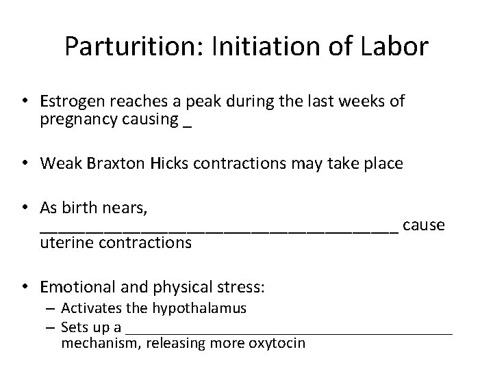 Parturition: Initiation of Labor • Estrogen reaches a peak during the last weeks of