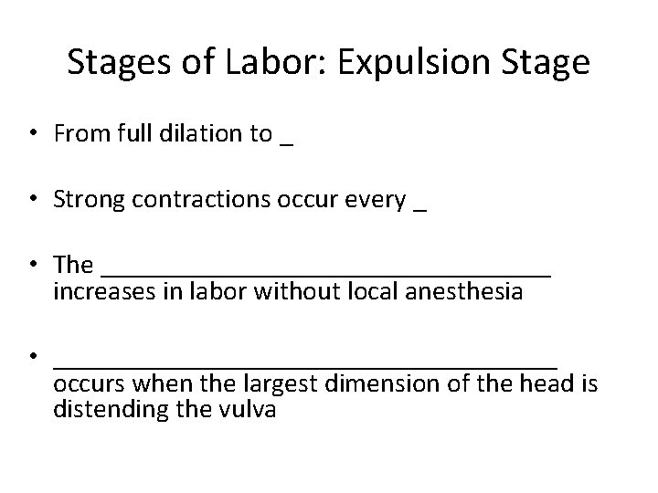 Stages of Labor: Expulsion Stage • From full dilation to _ • Strong contractions