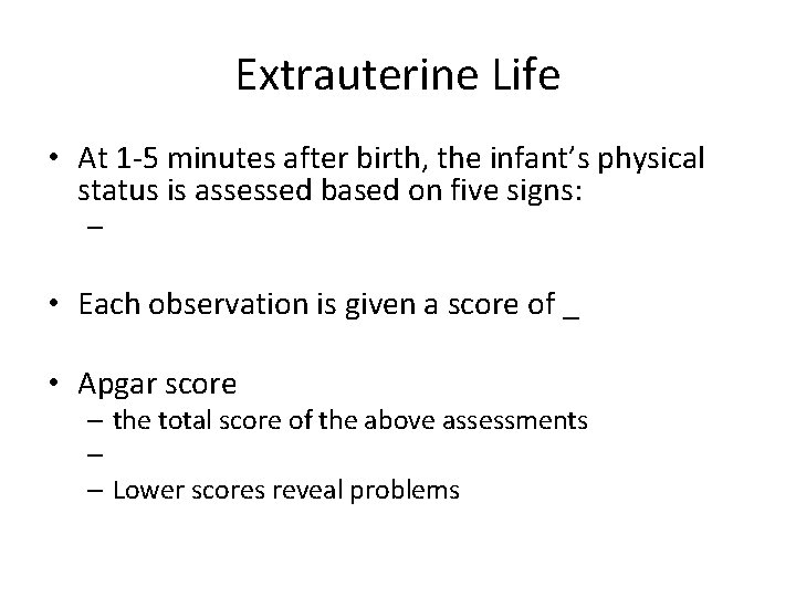 Extrauterine Life • At 1 -5 minutes after birth, the infant’s physical status is