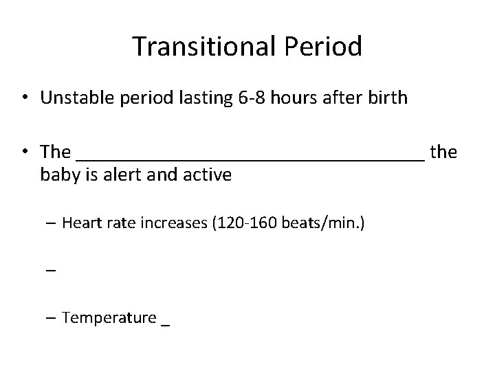 Transitional Period • Unstable period lasting 6 -8 hours after birth • The _________________