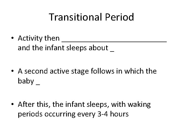 Transitional Period • Activity then _____________ and the infant sleeps about _ • A