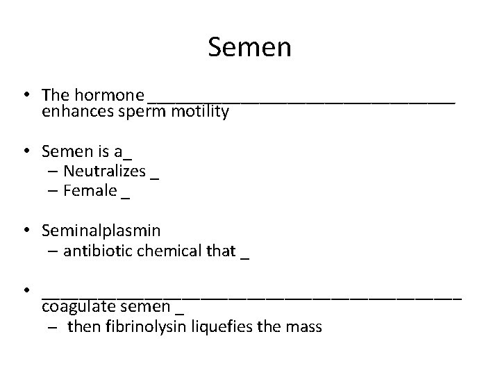Semen • The hormone _________________ enhances sperm motility • Semen is a_ – Neutralizes