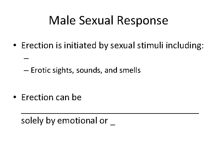 Male Sexual Response • Erection is initiated by sexual stimuli including: – – Erotic