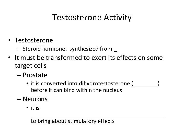 Testosterone Activity • Testosterone – Steroid hormone: synthesized from _ • It must be