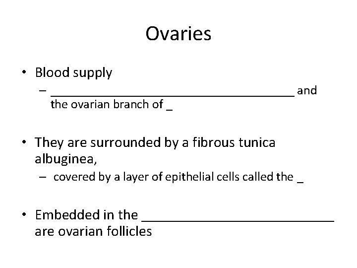 Ovaries • Blood supply – ___________________ and the ovarian branch of _ • They