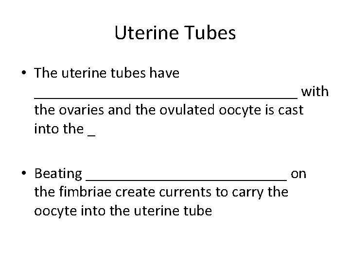 Uterine Tubes • The uterine tubes have _________________ with the ovaries and the ovulated