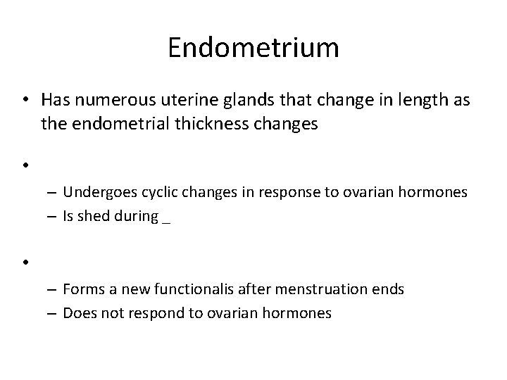 Endometrium • Has numerous uterine glands that change in length as the endometrial thickness