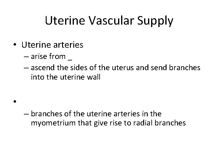 Uterine Vascular Supply • Uterine arteries – arise from _ – ascend the sides