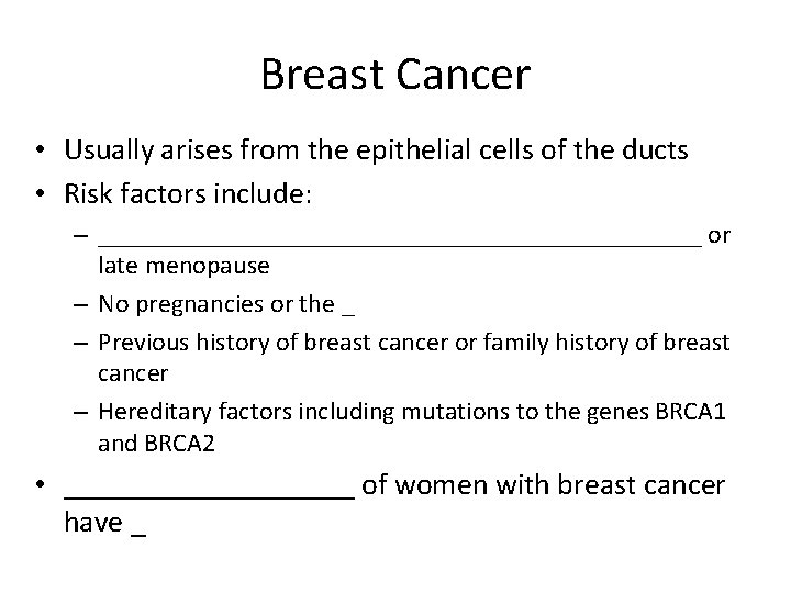 Breast Cancer • Usually arises from the epithelial cells of the ducts • Risk