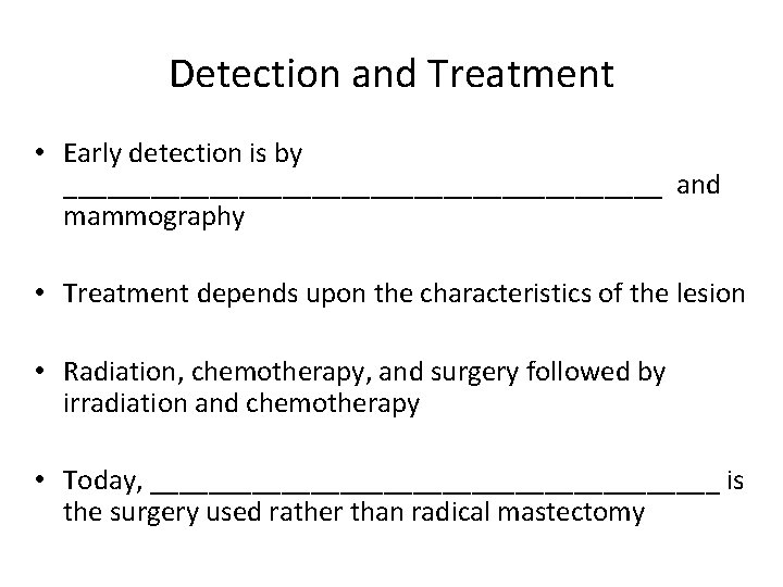 Detection and Treatment • Early detection is by _____________________ and mammography • Treatment depends