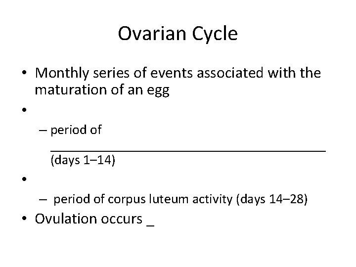 Ovarian Cycle • Monthly series of events associated with the maturation of an egg