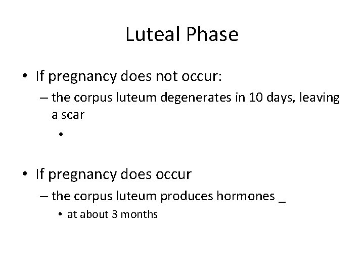 Luteal Phase • If pregnancy does not occur: – the corpus luteum degenerates in