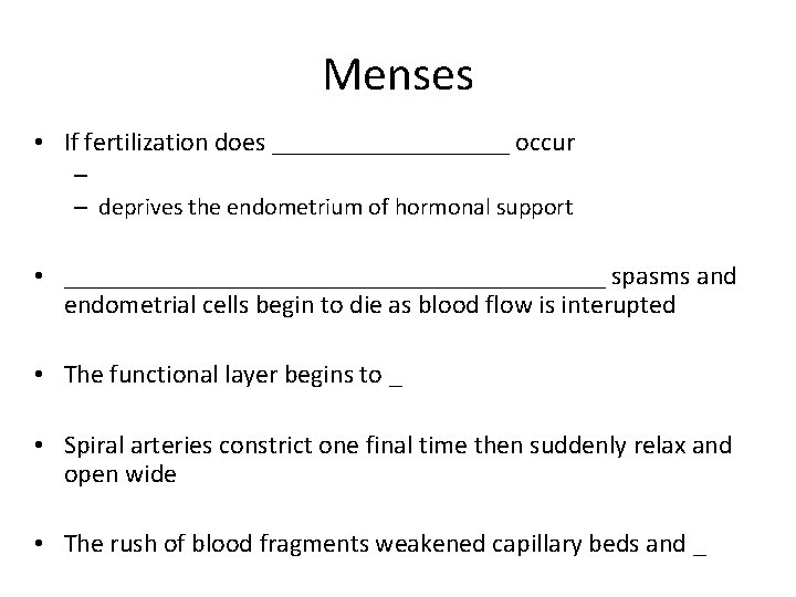 Menses • If fertilization does _________ occur – – deprives the endometrium of hormonal