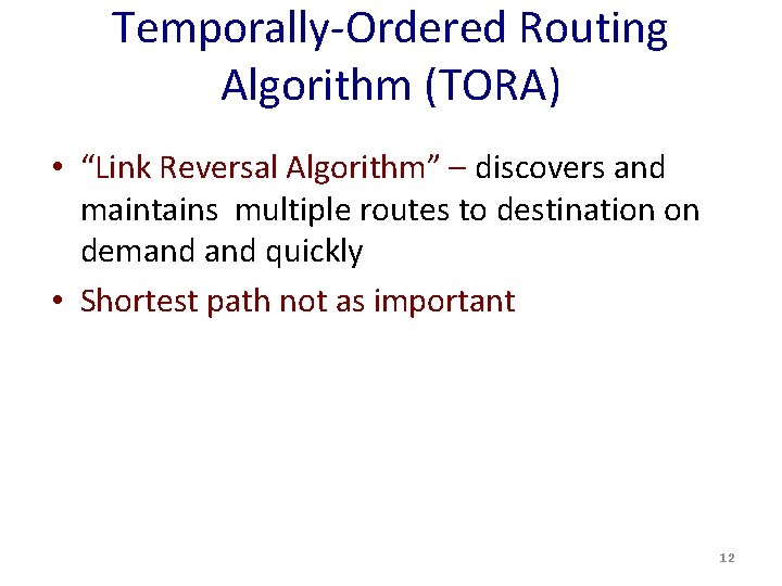Temporally-Ordered Routing Algorithm (TORA) • “Link Reversal Algorithm” – discovers and maintains multiple routes