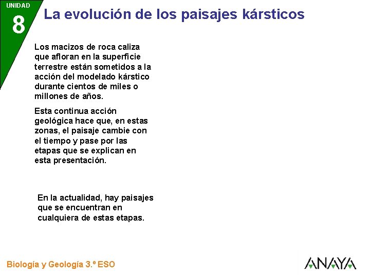 UNIDAD 8 3 La evolución de los paisajes kársticos Los macizos de roca caliza UNIDAD 8 3 La evolución de los paisajes kársticos Los macizos de roca caliza