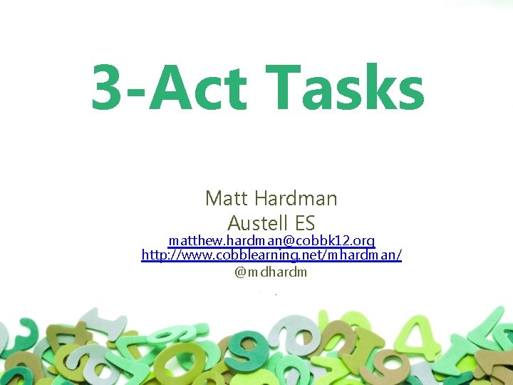 3 -Act Tasks Matt Hardman Austell ES matthew. hardman@cobbk 12. org http: //www. cobblearning.