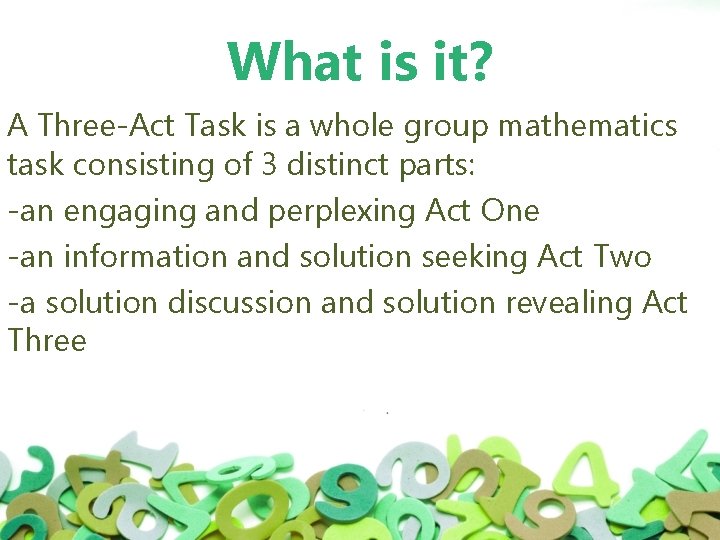 What is it? A Three-Act Task is a whole group mathematics task consisting of