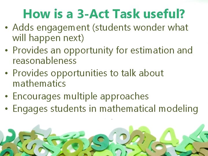 How is a 3 -Act Task useful? • Adds engagement (students wonder what will