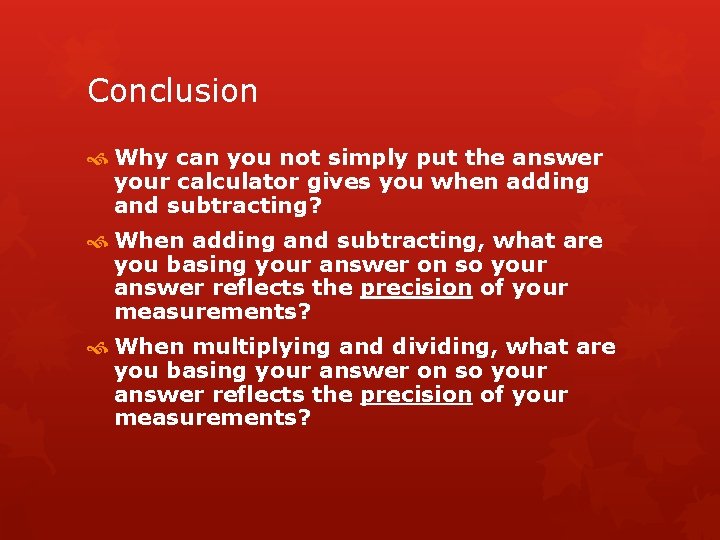 Conclusion Why can you not simply put the answer your calculator gives you when