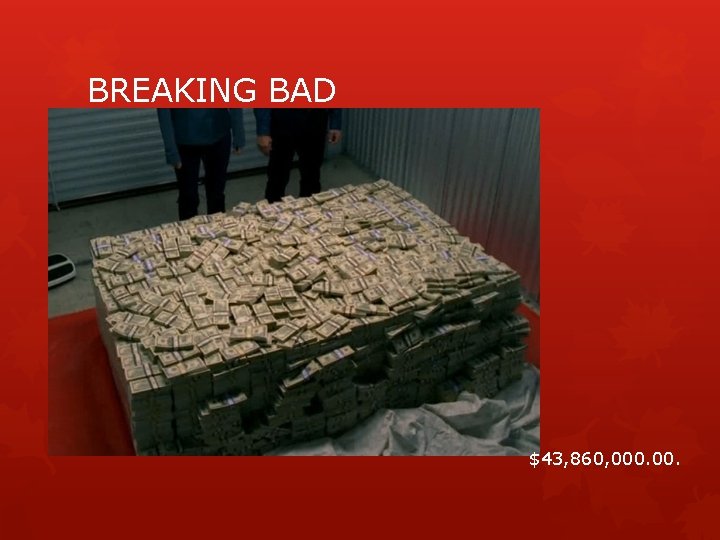 BREAKING BAD $43, 860, 000. 