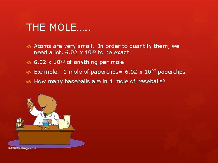 THE MOLE…. . Atoms are very small. In order to quantify them, we need