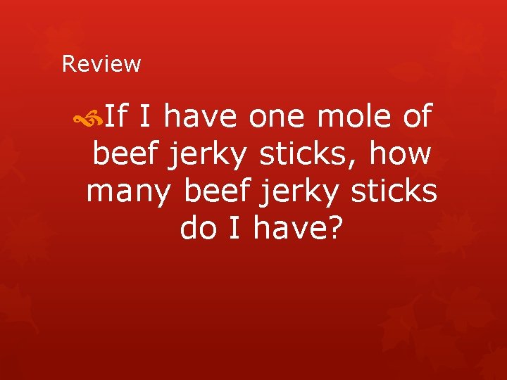 Review If I have one mole of beef jerky sticks, how many beef jerky