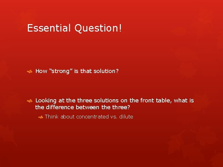 Essential Question! How “strong” is that solution? Looking at the three solutions on the