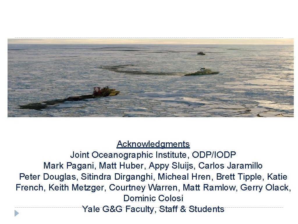 Thank You Acknowledgments Joint Oceanographic Institute, ODP/IODP Mark Pagani, Matt Huber, Appy Sluijs, Carlos