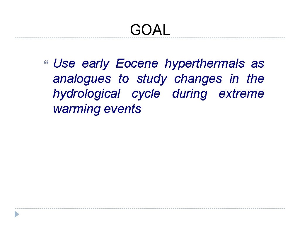 GOAL Use early Eocene hyperthermals as analogues to study changes in the hydrological cycle