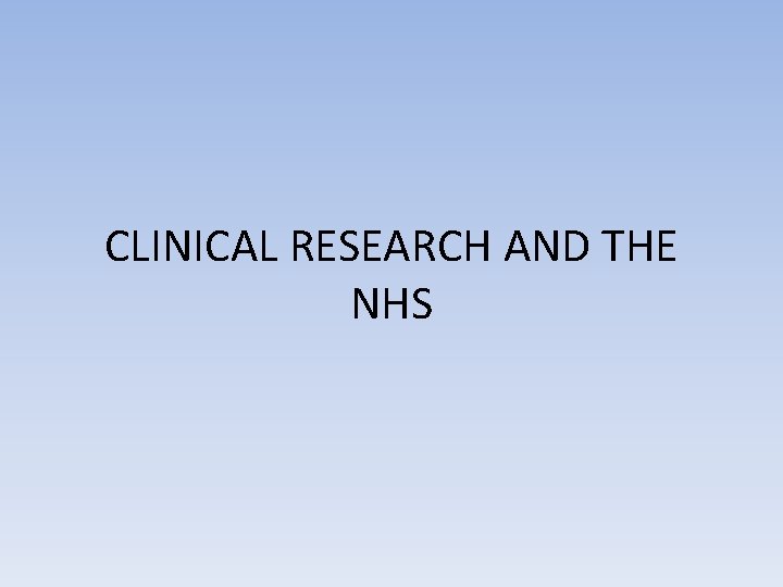 CLINICAL RESEARCH AND THE NHS 