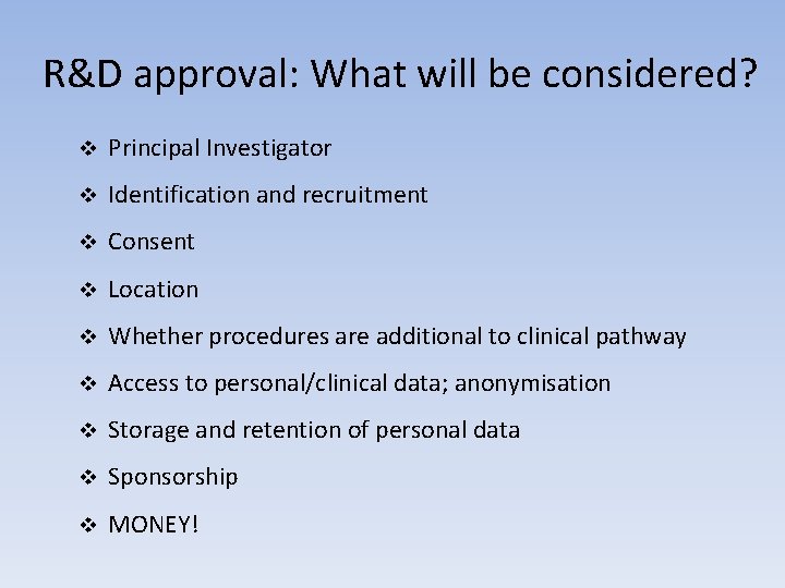 R&D approval: What will be considered? v Principal Investigator v Identification and recruitment v