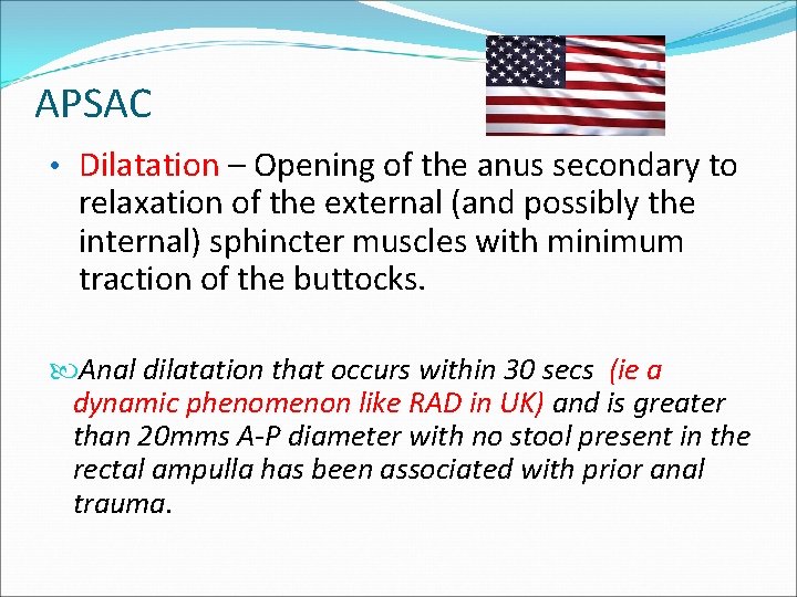 APSAC • Dilatation – Opening of the anus secondary to relaxation of the external APSAC • Dilatation – Opening of the anus secondary to relaxation of the external