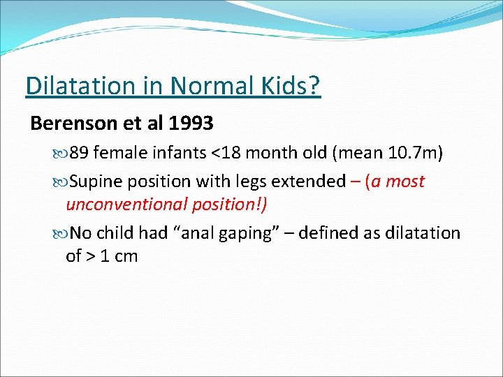 Dilatation in Normal Kids? Berenson et al 1993 89 female infants <18 month old Dilatation in Normal Kids? Berenson et al 1993 89 female infants <18 month old