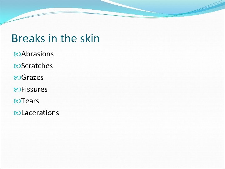 Breaks in the skin Abrasions Scratches Grazes Fissures Tears Lacerations Breaks in the skin Abrasions Scratches Grazes Fissures Tears Lacerations