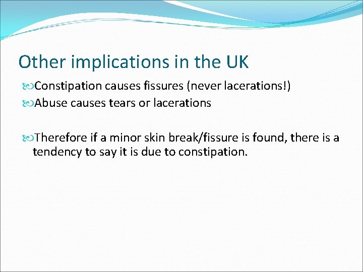Other implications in the UK Constipation causes fissures (never lacerations!) Abuse causes tears or Other implications in the UK Constipation causes fissures (never lacerations!) Abuse causes tears or