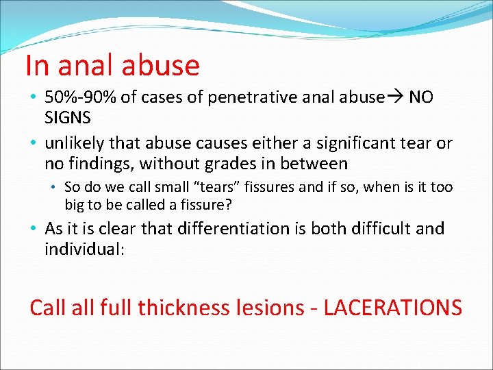 In anal abuse • 50%-90% of cases of penetrative anal abuse NO SIGNS • In anal abuse • 50%-90% of cases of penetrative anal abuse NO SIGNS •