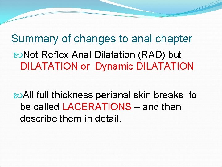 Summary of changes to anal chapter Not Reflex Anal Dilatation (RAD) but DILATATION or Summary of changes to anal chapter Not Reflex Anal Dilatation (RAD) but DILATATION or