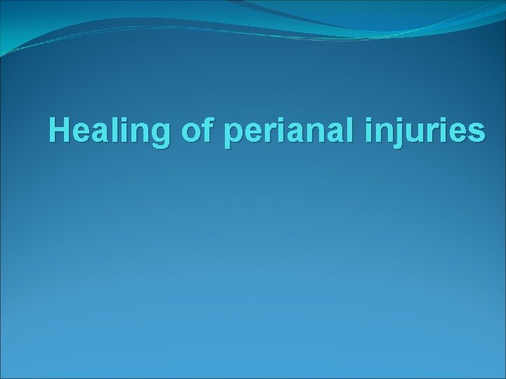 Healing of perianal injuries Healing of perianal injuries